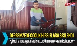 Depremzede çocuk bisikletini çalan hırsızlara seslendi