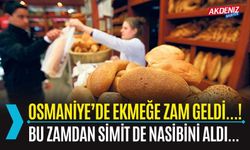 OSMANİYE’DE EKMEK VE SİMİT FİYATLARINA ZAM!