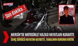 Mersin’de Feci Kaza: Motosiklet Sürücüsü Hayatını Kaybetti, 1 Ağır Yaralı