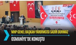 MHP GENEL BAŞKAN YARDIMCISI DURMAZ, OSMANİYE'DE KONUŞTU