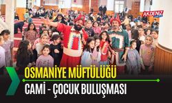 OSMANİYE: CAMİ - ÇOCUK BULUŞMASI EĞLENCELİ GEÇTİ