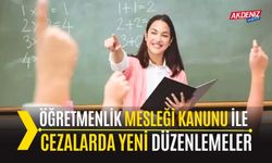 Öğretmenlik Mesleği Kanunu ile Cezalarda Yeni Düzenlemeler