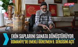 OSMANİYE: EKİN SAPLARINI SANATA DÖNÜŞTÜREN EMEKLİ ÖĞRETMEN 9. SERGİSİNİ AÇTI