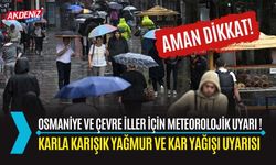 OSMANİYE VE ÇEVRE İLLER İÇİN METEOROLOJİK UYARI !