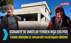 OSMANİYE'DE YERİNDE DÖNÜŞÜM PROJESİYLE KÖY EVLERİ YENİDEN İNŞA EDİLİYOR