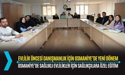 OSMANİYE'DE EVLİLİK ÖNCESİ DANIŞMANLIK EĞİTİMİ DÜZENLENDİ