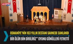 OSMANİYE’NİN 103 YILLIK DESTANI SAHNEDE CANLANDI