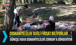 OSMANİYELİLER TATİLİ FIRSAT BİLİYORLAR