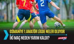 OSMANİYE: AMATÖR LİGDE NELER OLUYOR?