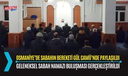 OSMANİYE'DE SABAH NAMAZI BULUŞMALARI DEVAM EDİYOR