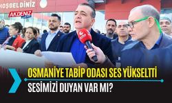 OSMANİYE: TABİP ODASI SES YÜKSELTTİ, "SESİMİZİ DUYAN VAR MI?