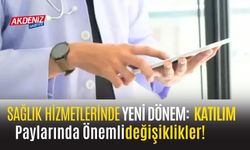 Sağlık Hizmetlerinde Yeni Dönem Katılım Paylarında Önemli Değişiklikler!