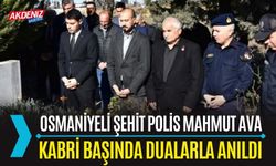 OSMANİYELİ ŞEHİT POLİS MAHMUT AVA, ŞEHADETİNİN 8. YILINDA DUALARLA ANILDI