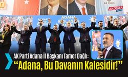 AK Parti Adana İl Başkanı Tamer Dağlı: “Adana, Bu Davanın Kalesidir!”