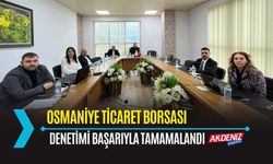 OSMANİYE TİCARET BORSASI DENETİMİ BAŞARIYLA TAMAMLANDI