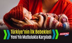 Türkiye’nin İlk Bebekleri Yeni Yılı Mutlulukla Karşıladı