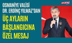 OSMANİYE VALİSİ DR. ERDİNÇ YILMAZ’DAN ÜÇ AYLAR MESAJI