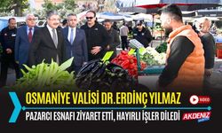 OSMANİYE: VALİ YILMAZ, PAZARCI ESNAFINI ZİYARET ETTİ