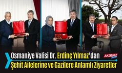 OSMANİYE VALİSİ DR. ERDİNÇ YILMAZ’DAN ŞEHİT AİLELERİNE VE GAZİLERE ANLAMLI ZİYARETLER