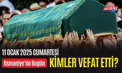 OSMANİYE'DE 11 OCAK 2025 CUMARTESİ GÜNÜ VEFAT EDENLER