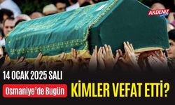 OSMANİYE'DE 14 OCAK 2025 SALI GÜNÜ VEFAT EDENLER