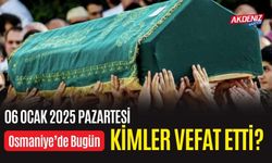 OSMANİYE'DE 06 OCAK 2025 PAZARTESİ GÜNÜ VEFAT EDENLER