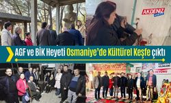 OSMANİYE: AGF VE BİK HEYETİ OSMANİYE’DE KÜLTÜREL KEŞFE ÇIKTI