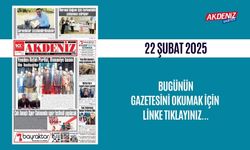 AKDENİZ GAZETESİNDE 22 Şubat 2025'TE HANGİ HABERLERE YER VERİLDİ