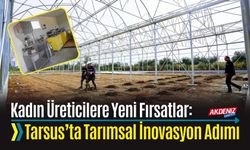 Kadın Üreticilere Yeni Fırsatlar: Tarsus’ta Tarımsal İnovasyon Adımı