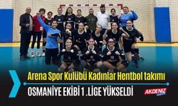 OSMANİYE: ARENA SPOR KULÜBÜ KADINLAR HENTBOL TAKIMI 1.LİGE YÜKSELDİ