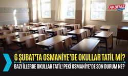 6 ŞUBAT’TA OSMANİYE’DE OKULLAR TATİL Mİ?