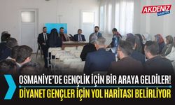 OSMANİYE: DİYANET'TE GENÇLİK HİZMETLERİ İSTİŞARE EDİLDİ