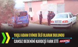 OSMANİYE: YAŞLI ADAMIN CANSIZ BEDENİ EVİNDE BULUNDU