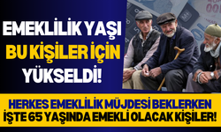 Emeklilik yaşı bu kişiler için yükseldi! İşte 65 yaşında emekli olacaklar