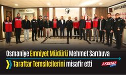 OSMANİYE: EMNİYET MÜDÜRÜ SARIBUVA, TARAFTAR TEMSİLCİLERİNİ AĞIRLADI