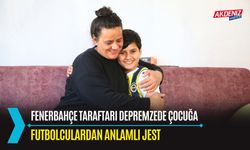 Fenerbahçeli Depremzede Çocuğa, Futbolculardan Anlamlı Jest