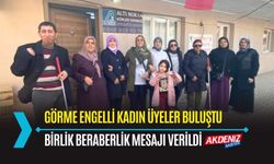 OSMANİYE: GÖRME ENGELLİ KADIN ÜYELER BULUŞTU