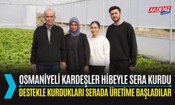 OSMANİYELİ KARDEŞLER HİBEYLE SERA KURDU, ÜRETİME BAŞLADI!