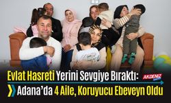 Evlat Hasreti Yerini Sevgiye Bıraktı: Adana’da 4 Aile, Koruyucu Ebeveyn Oldu