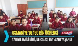 OSMANİYE: KENTTE 150 BİN ÖĞRENCİ DERSBAŞI YAPTI