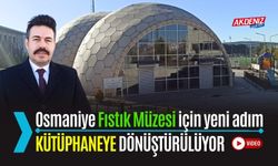 OSMANİYE FISTIK MÜZESİ "KÜTÜPANE" OLUYOR