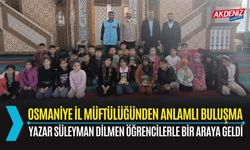 OSMANİYE: MÜFTÜLÜK, ÖĞRENCİLERLE YAZAR DİLMEN'İ BULUŞTURDU