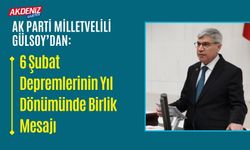 OSMANİYE: MİLLETVEKİLİ GÜLSOY'DAN 6 ŞUBAT DEPREMLERİNİN YILDÖNÜMÜ MESAJI