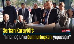 OSMANİYE: SERKAN KARAYİĞİT, "İMAMOĞLU’NU CUMHURBAŞKANI YAPACAĞIZ"