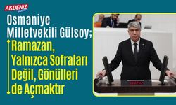 OSMANİYE: MİLLETVEKİLİ SEYDİ GÜLSOY’DAN RAMAZAN AYI MESAJI