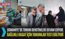 OSMANİYE’DE TOHUM DENETİMLERİ DEVAM EDİYOR