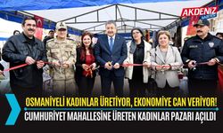 OSMANİYE’DE ÜRETEN EV HANIMLARI PAZARI AÇILDI