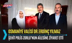 OSMANİYE: VALİ YILMAZ, ŞEHİT AİLESİNİ ZİYARET ETTİ