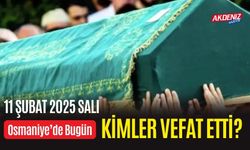 OSMANİYE'DE 11 ŞUBAT 2025 SALI GÜNÜ VEFAT EDENLER