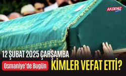 OSMANİYE'DE 12 ŞUBAT 2025 ÇARŞAMBA GÜNÜ VEFAT EDENLER